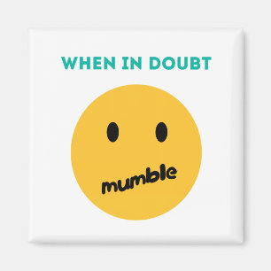When in doubt, Mumble Magnet