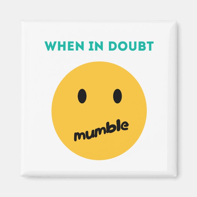 When in doubt, Mumble Magnet (Front)