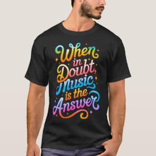When in doubt, music is the answer – Feel the Be T-Shirt