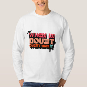 When in Doubt, Overthink It - Witty Modern Design T-Shirt