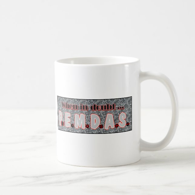 When in doubt, P.E.M.D.A.S. Coffee Mug (Right)