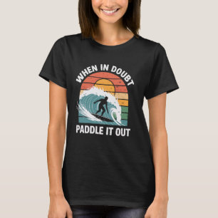 When In Doubt Paddle It Out Funny Surfing T-Shirt