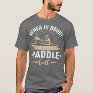 When In Doubt Paddle Out Funny Kayaking Canoe T-Shirt