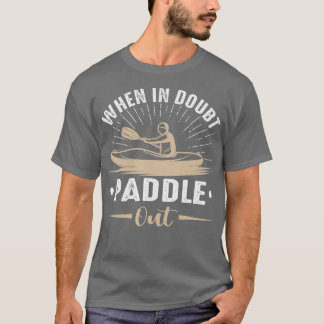 When In Doubt Paddle Out Funny Kayaking Canoe T-Shirt