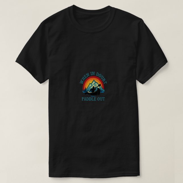When In Doubt Paddle Out Kayaking Canoeing Adventu T-Shirt (Design Front)