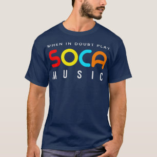 When In Doubt Play Soca Music T-Shirt