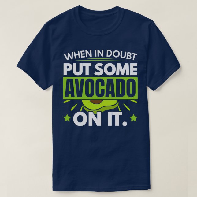 When In Doubt Put Some Avocado On It Guacamole T-Shirt (Design Front)