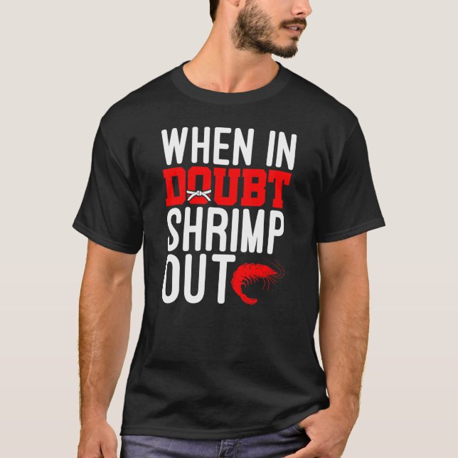 When In Doubt Shrimp Out Jiu Jitsu BJJ Martial Art T-Shirt (Front)