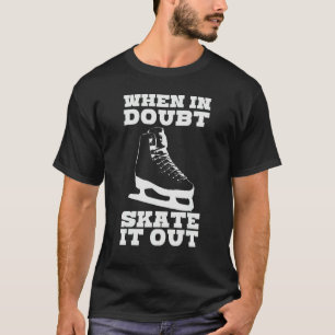 When In Doubt Skate It Out Ice Skating Joke Hockey T-Shirt