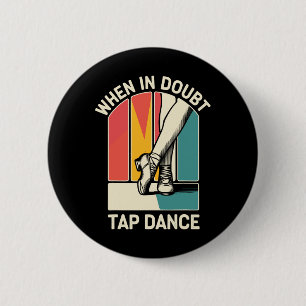 When In Doubt Tap Dance Funny Tap Dancing Dancer 6 Cm Round Badge