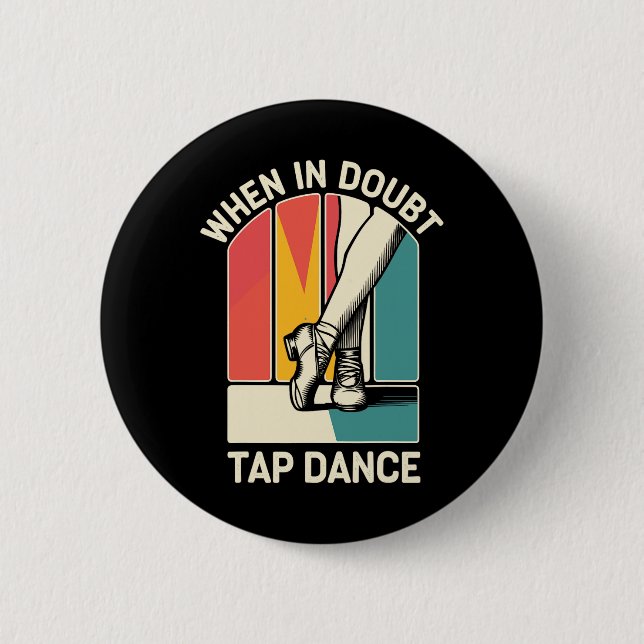When In Doubt Tap Dance Funny Tap Dancing Dancer  6 Cm Round Badge (Front)
