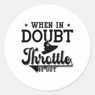 When In Doubt Throttle It Out Jet Skiing Jet Ski Classic Round Sticker