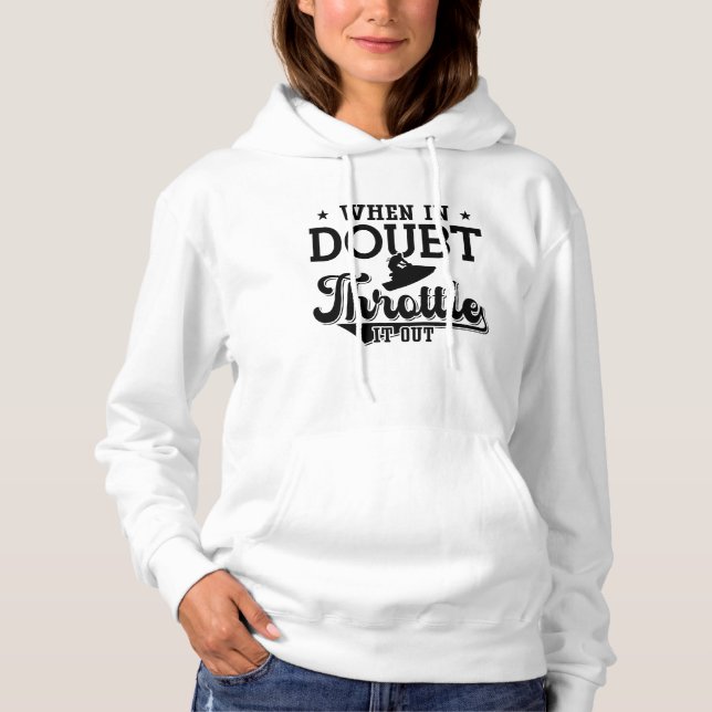 When In Doubt Throttle It Out Jet Skiing Jet Ski Hoodie (Front)