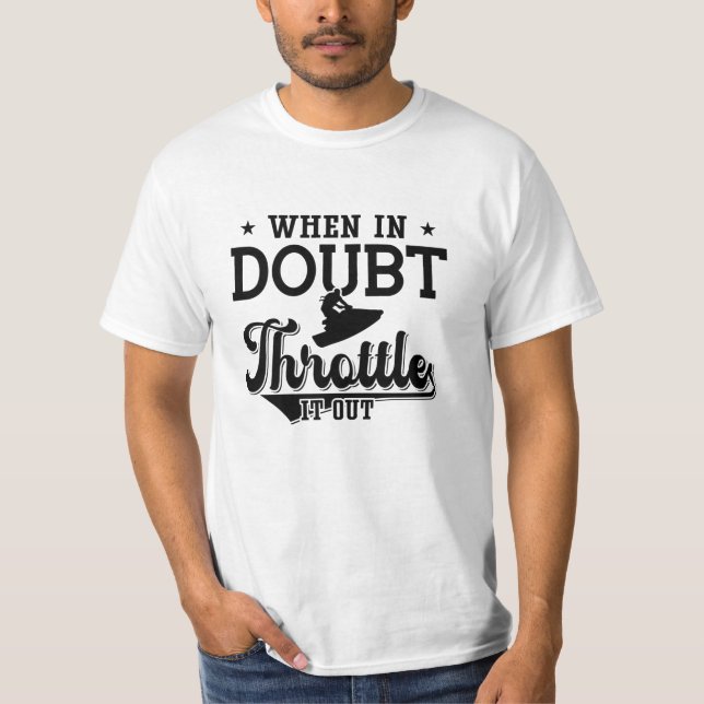 When In Doubt Throttle It Out Jet Skiing Jet Ski T-Shirt (Front)