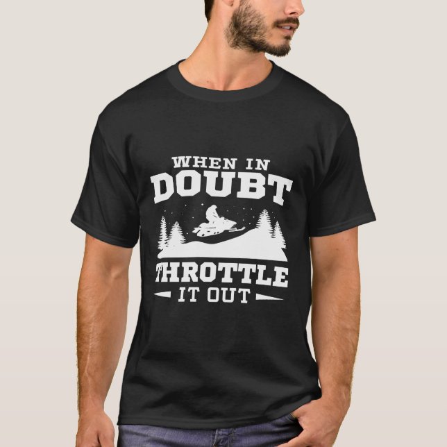 When In Doubt Throttle It Out Snowmobile Hoodie T-Shirt (Front)
