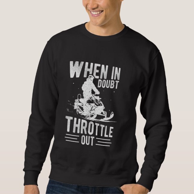 WHEN IN DOUBT THROTTLE OUT Snowmobile Action Sweatshirt (Front)