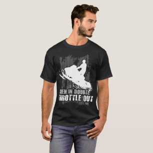 When In Doubt Throttle Out T-Shirt