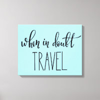 When in Doubt Travel