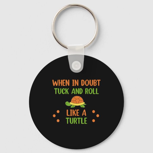 When In Doubt Tuck And Roll Like A Turtle Motivati Key Ring (Front)