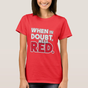 When in Doubt, Wear Red  T-Shirt