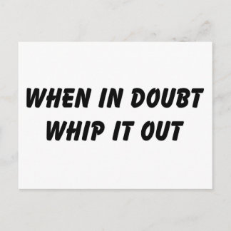 When In Doubt Whip It Out Postcard