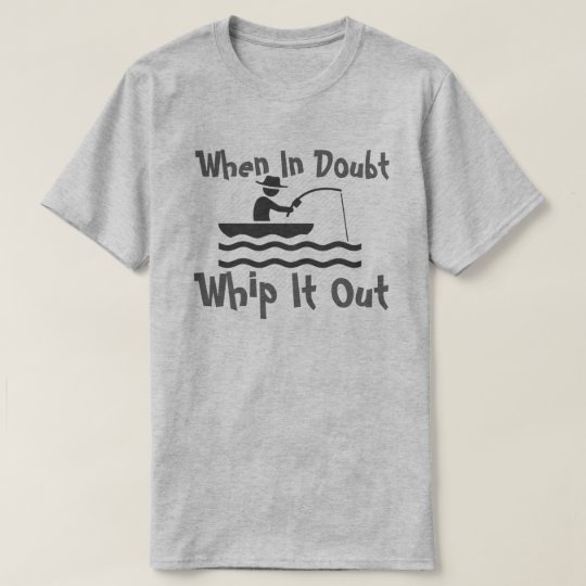 When In Doubt Whip It Out T Shirt Uk