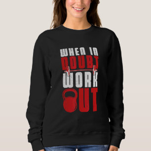 When In Doubt Work Out Workout Athlete Sweatshirt