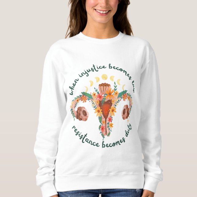 When Injustice Becomes Law pro choice Pro Roe Abor Sweatshirt (Front)