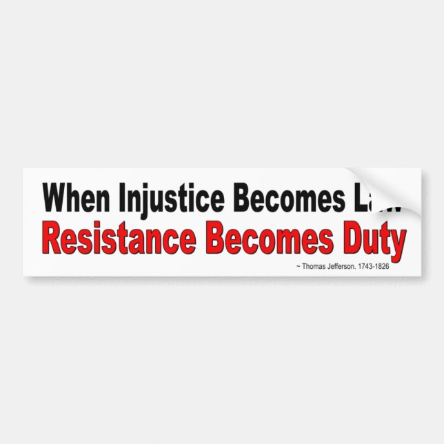 When Injustice Becomes Law Resistance Become Duty Bumper Sticker (Front)