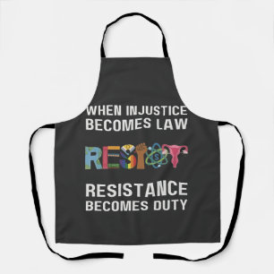 When Injustice Becomes Law, Resistance Becomes   Apron