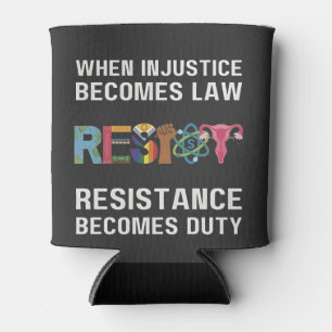 When Injustice Becomes Law, Resistance Becomes Can Cooler