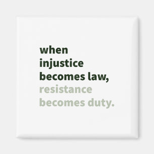 When Injustice Becomes Law - Resistance Becomes Du Magnet