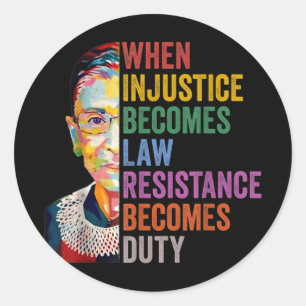 When Injustice Becomes Law Resistance Becomes Duty Classic Round Sticker
