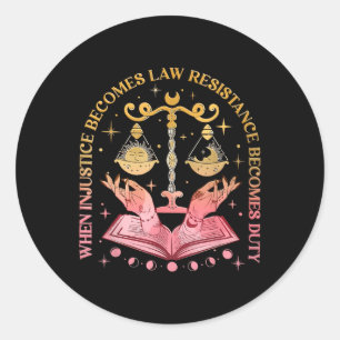 When Injustice Becomes Law Resistance Becomes Duty Classic Round Sticker