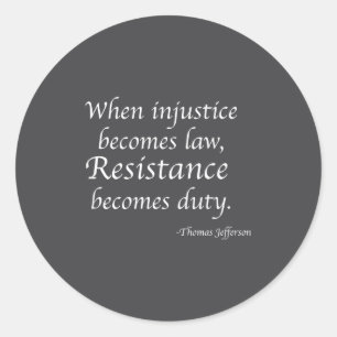 When Injustice Becomes Law Resistance Becomes Duty Classic Round Sticker