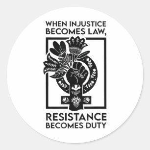 When Injustice Becomes Law Resistance Becomes Duty Classic Round Sticker