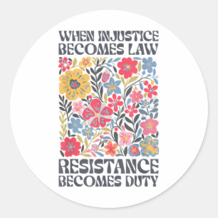 When Injustice Becomes Law Resistance Becomes Duty Classic Round Sticker