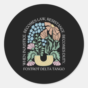 When Injustice Becomes Law Resistance Becomes Duty Classic Round Sticker