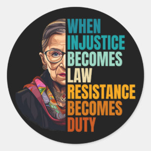 When Injustice Becomes Law Resistance Becomes Duty Classic Round Sticker