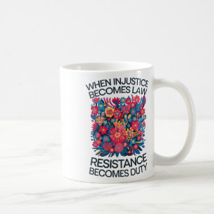 When Injustice Becomes Law Resistance Becomes Duty Coffee Mug