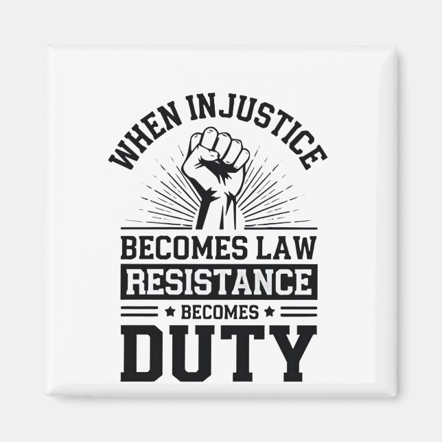 When Injustice Becomes Law Resistance Becomes Duty Magnet (Front)