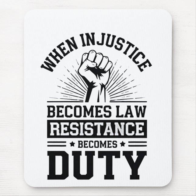 When Injustice Becomes Law Resistance Becomes Duty Mouse Mat (Front)