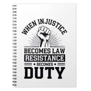 When Injustice Becomes Law Resistance Becomes Duty Notebook
