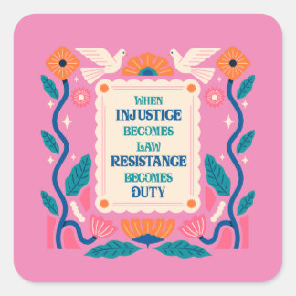 When injustice becomes law resistance becomes duty square sticker