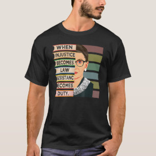 When Injustice Becomes Law Resistance Becomes Duty T-Shirt