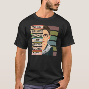 When Injustice Becomes Law Resistance Becomes Duty T-Shirt
