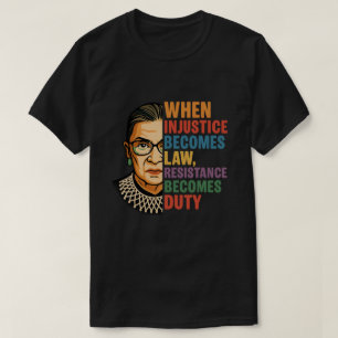 When Injustice Becomes Law Resistance Becomes Duty T-Shirt