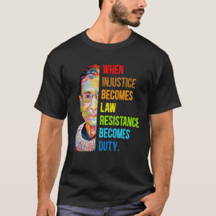 When Injustice Becomes Law Resistance Becomes Duty T-Shirt