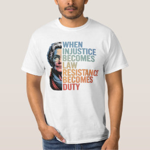 When Injustice Becomes Law Resistance Becomes Duty T-Shirt