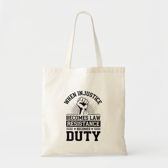 When Injustice Becomes Law Resistance Becomes Duty Tote Bag (Front)